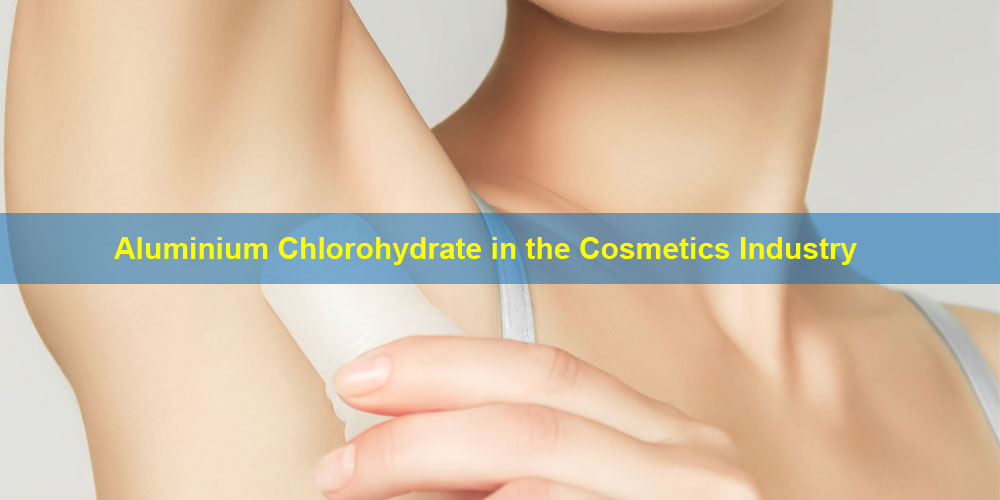 Aluminium Chlorohydrate in the Cosmetics Industry