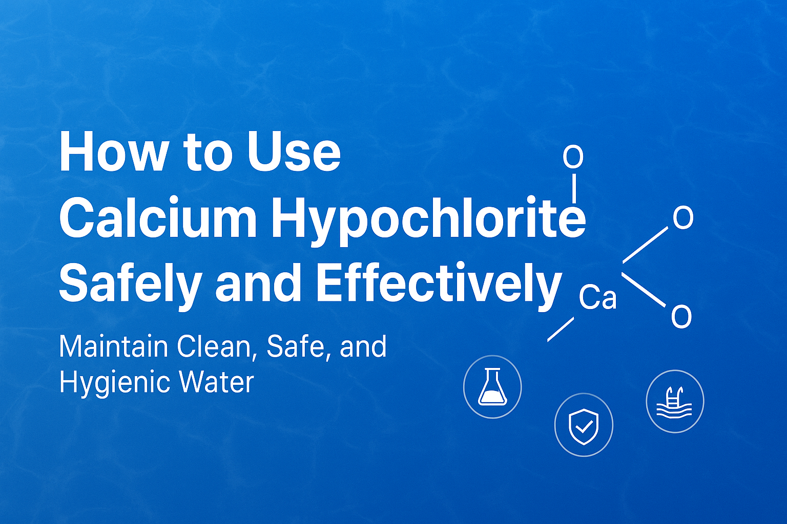 How to Use Calcium Hypochlorite Safely and Effectively